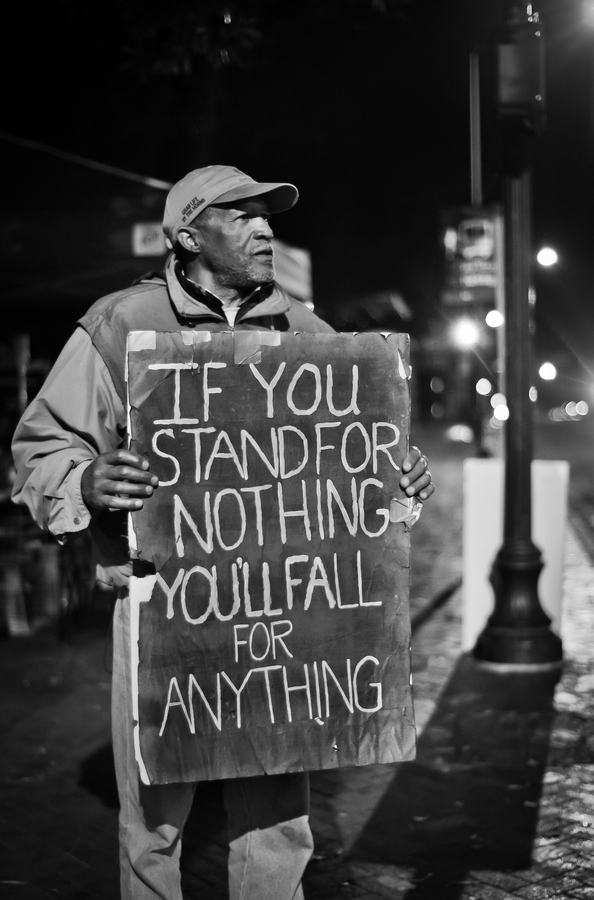 If you stand for nothing, you'll fall for anything
